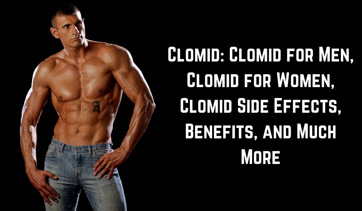 Clomid_ Clomid for Men, Clomid for Women, Clomid Side Effects, Benefits, and Much More